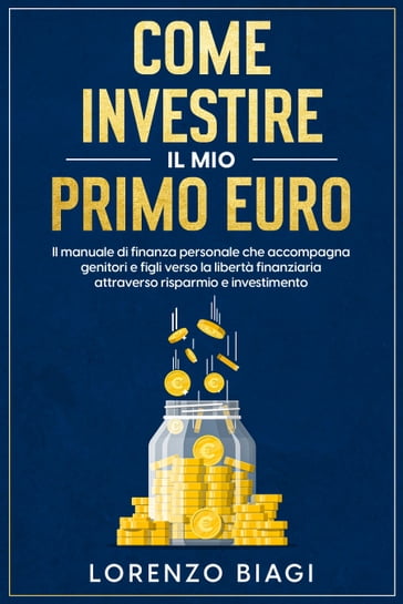 Come investire il mio primo euro - Lorenzo Biagi