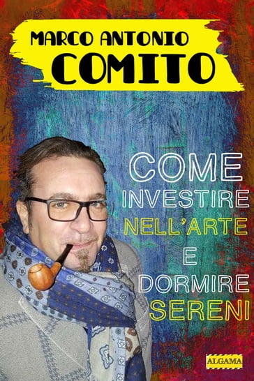 Come investire nell'arte e dormire sereni - Marco Antonio Comito