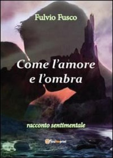 Come l'amore e l'ombra - Fulvio Fusco