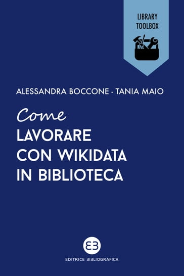 Come lavorare con Wikidata in biblioteca - Alessandra Boccone - Tania Maio