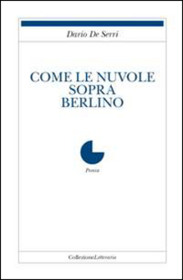 Come le nuvole sopra Berlino - Dario De Serri