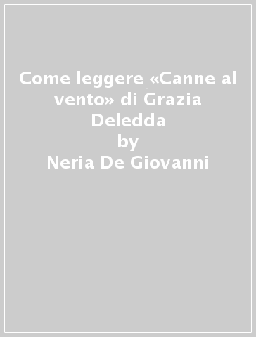 Come leggere «Canne al vento» di Grazia Deledda - Neria De Giovanni