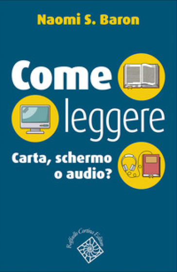 Come leggere. Carta, schermo o audio? - Naomi S. Baron