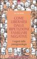 Come liberarsi dalle ripetizioni familiari negative. I segreti della psicogenealogia