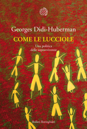 Come le lucciole. Una politica delle sopravvivenze - Georges Didi-Huberman