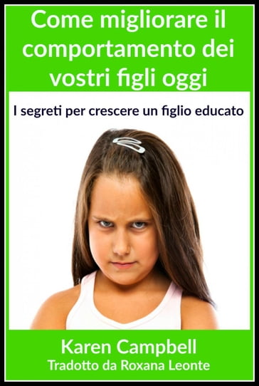 Come migliorare il comportamento dei vostri figli oggi - Karen Campbell