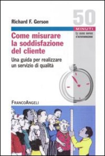 Come misurare la soddisfazione del cliente. Una guida per realizzare un servizio di qualità - Richard F. Gerson