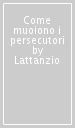 Come muoiono i persecutori