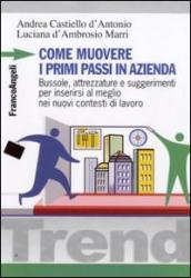 Come muovere i primi passi in azienda. Bussole, attrezzature e suggerimenti per inserirsi al meglio nei nuovi contesti di lavoro