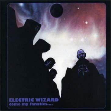Come my fanatics...+7" - Electric Wizard