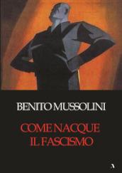 Come nacque il fascismo