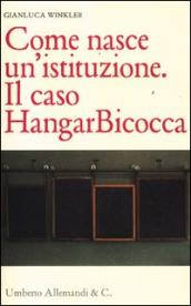 Come nasce un istituzione. Il caso HangarBicocca