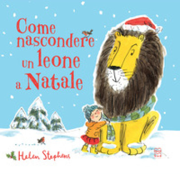 Come nascondere un leone a Natale. Ediz. a colori - Helen Stephens