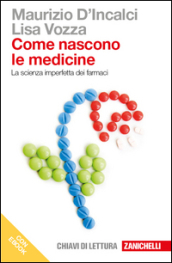 Come nascono le medicine. La scienza imperfetta dei farmaci. Dal giardino dei semplici al progetto razionale dei farmaci. Con e-book