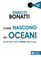 Come nascono gli oceani. La vita del pianeta dipende dall