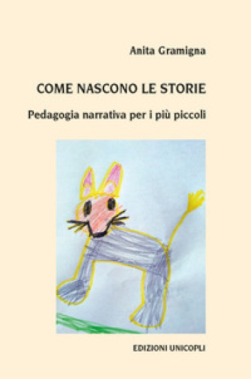 Come nascono le storie. Pedagogia narrativa per i più piccoli - Anita Gramigna