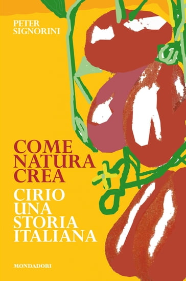 Come natura crea. Cirio, la storia - Peter Signorini