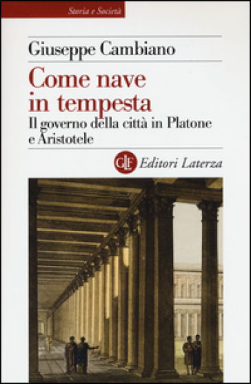 Come nave in tempesta. Il governo della città in Platone e Aristotele - Giuseppe Cambiano