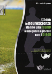 Come le neuroscienze danno una mano a insegnare a giocare con i piedi. Dieci temi di riflessione sull