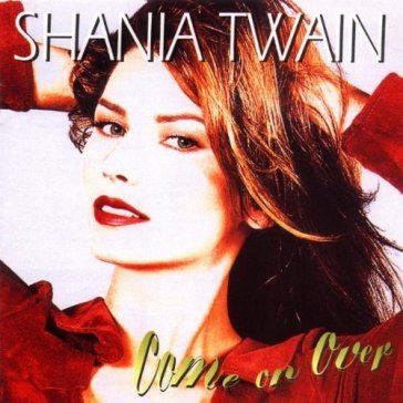 Come on over - Shania Twain