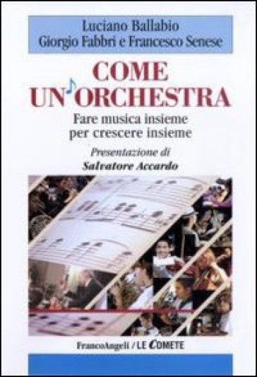 Come un'orchestra. Fare musica insieme per crescere insieme - Francesco Senese - Luciano Ballabio - Giorgio Fabbri