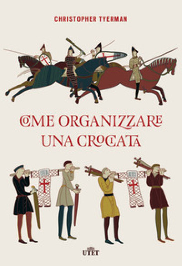 Come organizzare una crociata. Con ebook - Christopher Tyerman