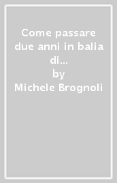 Come passare due anni in balia di donne squilibrate e avere comunque ancora voglia di innamorarsi