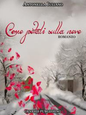 Come petali sulla neve - Antonella Iuliano