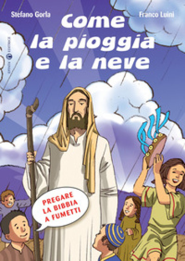 Come la pioggia e la neve. Pregare la Bibbia a fumetti. Ediz. a colori - Stefano Gorla - Franco Luini