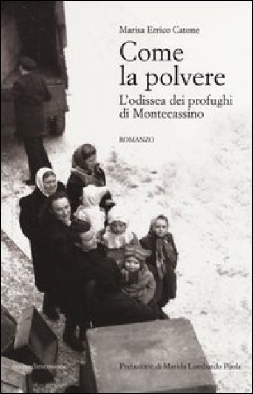 Come la polvere. L'odissea dei profughi di Montecassino - Marisa Errico Catone
