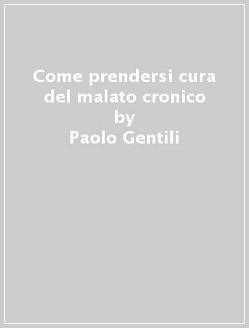 Come prendersi cura del malato cronico - Paolo Gentili