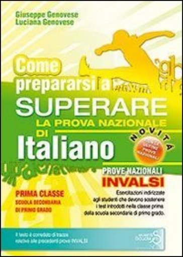 Come prepararsi a superare la prova nazionale di italiano. Prove INVALSI di italiano. Con risposte e soluzioni. Per la Scuola media - Giuseppe Genovese - Luciana Genovese