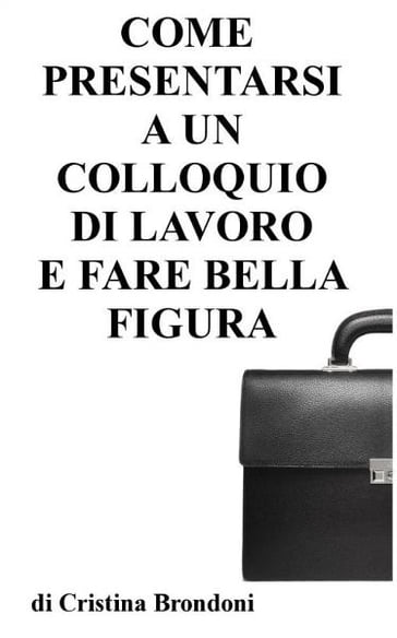 Come presentarsi a un colloquio di lavoro e fare bella figura - Cristina Brondoni