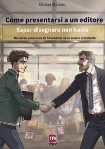 Come presentarsi a un editore. Saper disegnare non basta. Dal corso promosso da Shockdom n...