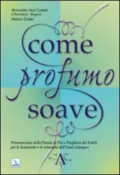 Come profumo soave. Presentazione della parola di Dio e preghiera dei fedeli per le domeniche e le solennità dell anno liturgico «A»