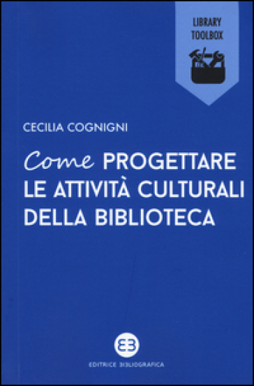 Come progettare le attività culturali della biblioteca - Cecilia Cognigni | 
