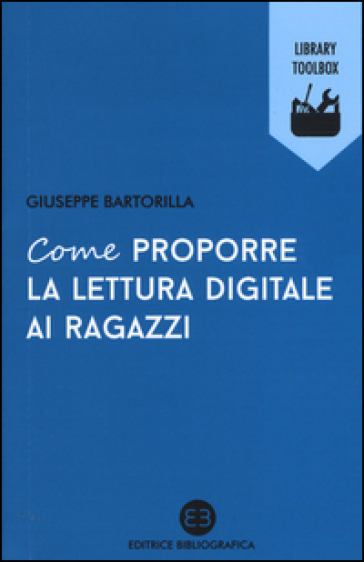 Come proporre la lettura digitale ai ragazzi - Giuseppe Bartorilla