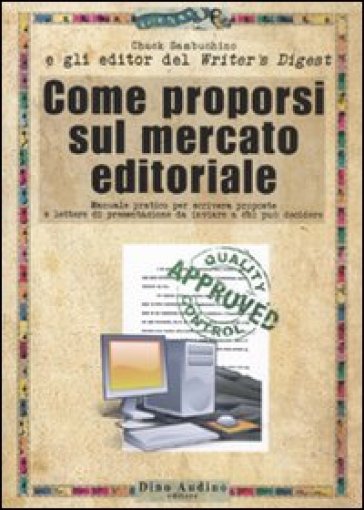 Come proporsi sul mercato editoriale - Chuck Sanduchino - Chuck Sambuchino