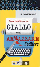 Come pubblicare un giallo senza ammazzare l editore