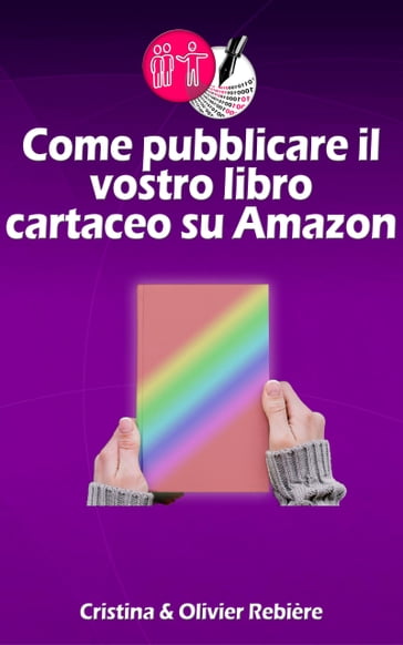 Come pubblicare il vostro libro cartaceo su Amazon - Cristina Rebiere - Olivier Rebiere