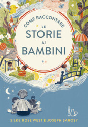 Come raccontare le storie ai bambini. Ediz. a colori