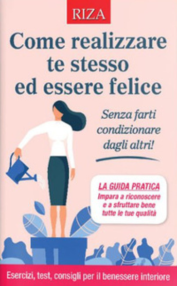 Come realizzare te stesso ed essere felice - Vittorio Caprioglio