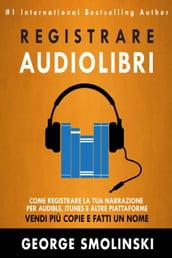 Come registrare il tuo audiolibro per Audible, iTunes, ed altre piattaforme