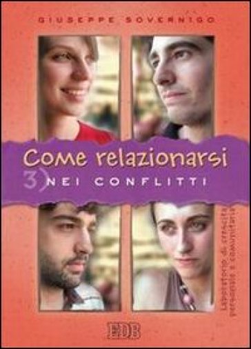 Come relazionarsi. Laboratorio di crescita personale e comunitaria. 3: Nei conflitti - Giuseppe Sovernigo