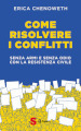 Come risolvere i conflitti. Senza armi e senza odio con la resistenza civile