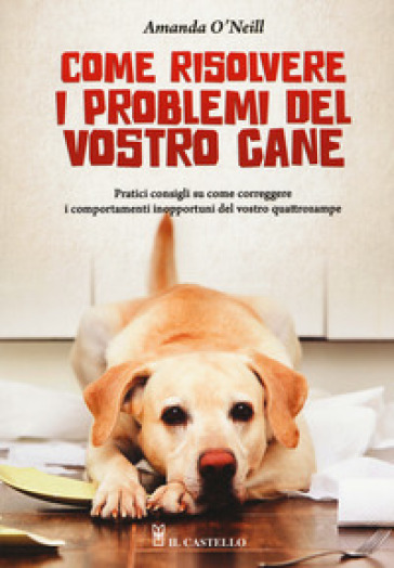 Come risolvere i problemi del vostro cane - Amanda O