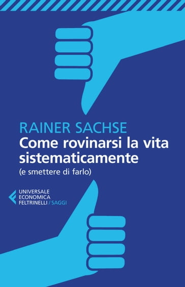 Come rovinarsi la vita sistematicamente - Rainer Sachse