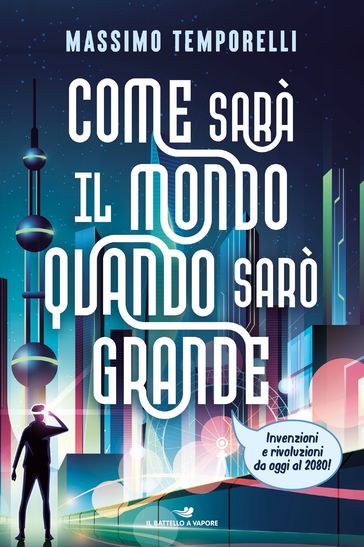 Come sarà il mondo quando sarò grande - Massimo Temporelli