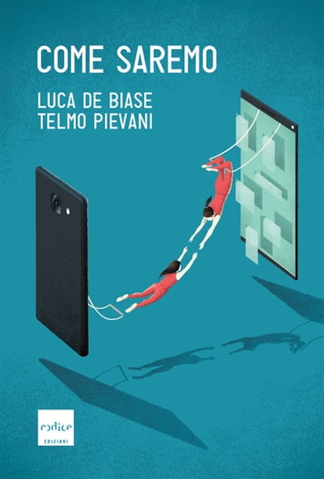 Come saremo - Luca De Biase - Pievani Telmo