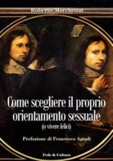 Come scegliere il proprio orientamento sessuale (o vivere felici) - Roberto Marchesini